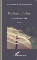 Couverture du livre « Parlons d'elles ; les ex de nos vies » de Alain Pazdur et Alexandre Lesniak aux éditions L'harmattan