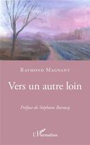 Couverture du livre « Vers un autre loin » de Raymond Magnant aux éditions L'harmattan