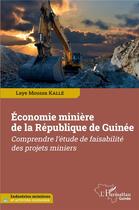 Couverture du livre « Économie minière de la République de Guinée : comprendre l'étude de faisabilité des projets miniers » de Laye Moussa Kalle aux éditions L'harmattan