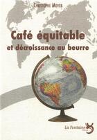 Couverture du livre « Café équitable et décroissance au beurre » de Christophe Moyer aux éditions La Fontaine