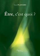 Couverture du livre « Être c'est quoi » de Alain Plassard aux éditions Baudelaire