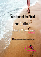 Couverture du livre « Sentiment tropical sur l'infime » de Albert Champeau aux éditions Books On Demand