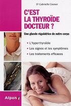 Couverture du livre « C'est la thyroide docteur » de Cremer Gabrielle aux éditions Alpen