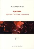 Couverture du livre « Magma ; décryptage d'un mythe et d'une musique » de Philippe Gonin aux éditions Le Mot Et Le Reste