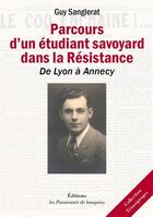 Couverture du livre « Parcours d'un étudiant savoyard dans la Résistance ; de Lyon à Annecy » de Guy Sanglerat aux éditions Les Passionnes De Bouquins