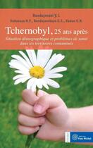 Couverture du livre « Tchernobyl, 25 ans après ; situation démographique et problèmes de santé dans les territoires contaminés » de Yury Bandajevski aux éditions Yves Michel