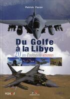 Couverture du livre « Du golfe à la Libye ; 20 ans d'opérations aériennes » de Patrick Facon aux éditions Editeal