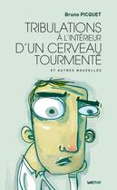 Couverture du livre « Tribulations à l'intérieur d'un cerveau tourmenté » de Bruno Picquet aux éditions Lettmotif