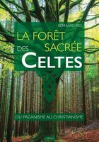 Couverture du livre « La forêt sacrée des Celtes : du paganisme au christianisme » de Bernard Rio aux éditions Yoran Embanner