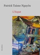 Couverture du livre « L'Expat » de Patric Nguyên Taisne aux éditions Ella Editions