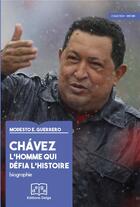 Couverture du livre « Chavez l'homme qui défia l'histoire » de Guerrero Modesto E. aux éditions Delga