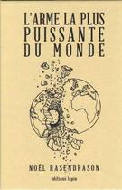 Couverture du livre « L'arme la plus puissante du monde » de Noel Rasendrason aux éditions Lapin