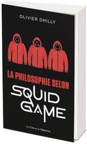 Couverture du livre « La philosophie selon Squid Game » de Olivier Dhilly aux éditions L'opportun