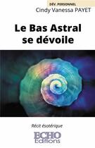 Couverture du livre « Le bas astral se dévoile » de Cindy Vanessa Payet aux éditions Echo Editions