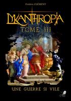 Couverture du livre « Lykanthropia Tome 3 : Une Guerre si Vile » de Frederic Clement aux éditions Libre2lire