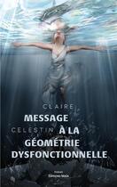 Couverture du livre « Message à la géometrie dysfonctionnelle » de Claire Celestin aux éditions Editions Maia
