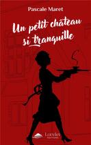 Couverture du livre « Un petit château si tranquille » de Pascal Maret aux éditions Lorelei By Avallon