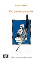 Couverture du livre « Ça, qui me poursuit » de Sylvie Durbec aux éditions Les Carnets Du Dessert De Lune