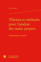 Couverture du livre « Théories et méthodes pour l'analyse des noms propres : onomastique textuelle » de Louis Hebert aux éditions Classiques Garnier