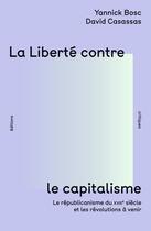 Couverture du livre « La Liberté contre le capitalisme » de Yannick Bosc et David Casassas aux éditions Editions Critiques