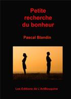 Couverture du livre « Petite recherche du bonheur » de Pascal Blandin aux éditions L'artbouquine
