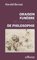 Couverture du livre « Oraison funèbre de la classe de philosophie » de Harold Bernat aux éditions Atlantiques Dechaines