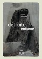 Couverture du livre « Detruite enfance » de Victor Martinez aux éditions Zoeme