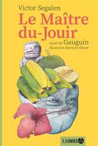 Couverture du livre « Le maitre-du-jouir : Gauguin dans son dernier décor » de Victor Segalen aux éditions 2, 3 Choses