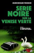 Couverture du livre « Série noire sur la Venise verte ; la France d'en bas ; le siège éjectaaable » de Julien Richard-Thomson aux éditions Jaguarundi