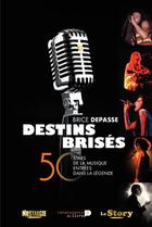 Couverture du livre « Destins brisés ; 50 stars de la musique entrées trop tôt dans la légende » de Brice Depasse aux éditions Renaissance Du Livre