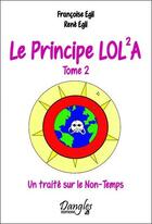 Couverture du livre « Le principe Lola t.2 ; un traité sur le non-temps » de Rene Egli et Francoise Egli aux éditions Dangles