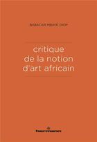 Couverture du livre « Critique de la notion d'art africain » de Babacar Mbaye Diop aux éditions Hermann