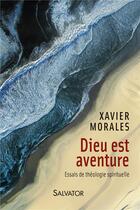 Couverture du livre « Dieu est aventure ; essais de théologie spirituelle » de Xavier Morales aux éditions Salvator