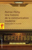 Couverture du livre « Histoire de la communication moderne » de Patrice Flichy aux éditions La Decouverte