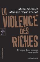 Couverture du livre « La violence des riches ; chronique d'une immense casse sociale » de Michel Pincon et Monique Pincon-Charlot aux éditions La Decouverte