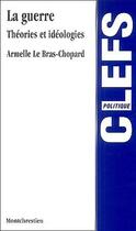 Couverture du livre « La guerre ; théories et idéologies » de Le Bras-Chopard A. aux éditions Lgdj