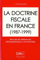 Couverture du livre « La doctrine fiscale en france 1987-1999 » de Jacques Grosclaude aux éditions Lexisnexis