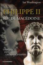 Couverture du livre « Philippe ii - stratege, diplomate, createur d'empire » de Worthington Ian aux éditions Economica