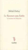 Couverture du livre « Le recours aux forêts ; la tentation de démocrite » de Michel Onfray aux éditions Galilee
