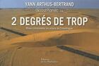 Couverture du livre « 2 degrés de trop ; mieux comprendre les enjeux de Copenhague » de Yann Arthus-Bertrand aux éditions La Martiniere