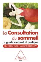 Couverture du livre « La consultation du sommeil ; le guide médical et pratique » de Chantal Hausser-Hauw aux éditions Odile Jacob