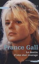 Couverture du livre « France Gall ; le destin d'une star courage » de Gregoire Colard et Alain Morel aux éditions Succes Du Livre