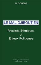 Couverture du livre « Le mal djiboutien - rivalites ethniques et enjeux politiques » de Ali Coubba aux éditions L'harmattan