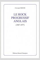 Couverture du livre « Le rock progressif anglais (1967-1977). » de Christophe Pirenne aux éditions Honore Champion