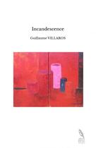 Couverture du livre « Incandescence » de Guillaume Villaros aux éditions Thebookedition.com