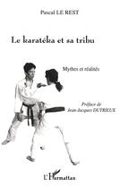 Couverture du livre « LE KARATEKA ET SA TRIBU : Mythes et réalités » de Pascal Le Rest aux éditions L'harmattan