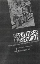 Couverture du livre « Repolitiser l'insecurite - sociographie d'une ville ouvriere en recomposition » de Manuel Boucher aux éditions L'harmattan