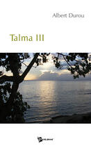 Couverture du livre « Talma Tome 3 » de Albert Durou aux éditions Publibook