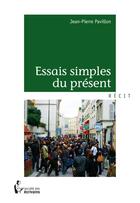 Couverture du livre « Essais simple du présent » de Jean-Pierre Pavillon aux éditions Societe Des Ecrivains