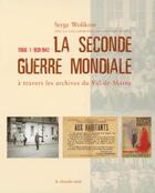 Couverture du livre « La Seconde Guerre Mondiale à travers les archives du Val-de-Marne - tome 1 1939-1942 » de Serge Wolikow aux éditions Cherche Midi